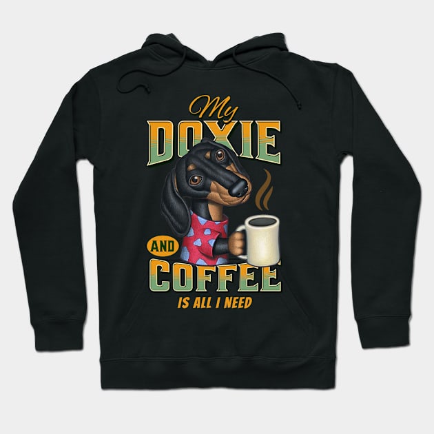 Funny cute shirt Doxie  mom dad Dachshund  gift fun dogs and coffee drinkers is all I need Hoodie by Danny Gordon Art